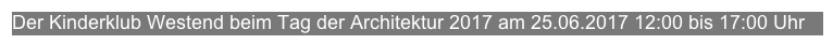 Der Kinderklub Westend beim Tag der Architektur 2017 am 25.06.2017 12:00 bis 17:00 Uhr